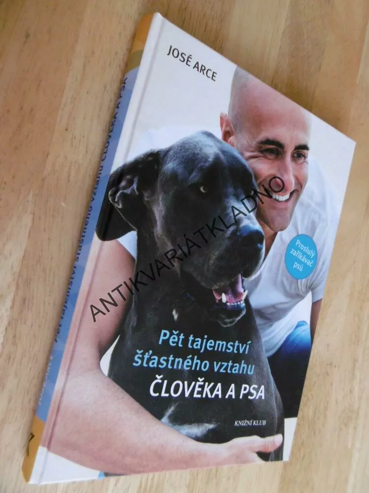 PĚT TAJEMSTVÍ ŠŤASTNÉHO VZTAHU ČLOVĚKA A PSA, PES, JOSÉ ARCE