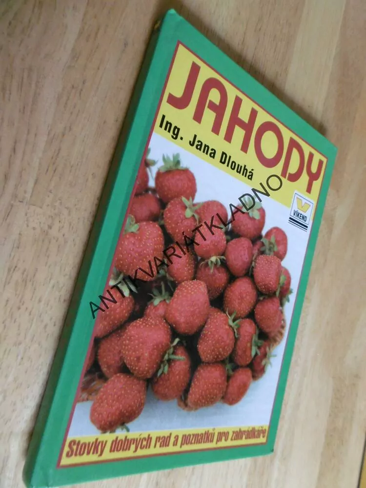 JAHODY, STOVKY DOBRÝ CH RAD A POZNATKŮ PRO ZAHRÁDKÁŘE, JANA DLOUHÁ, **an