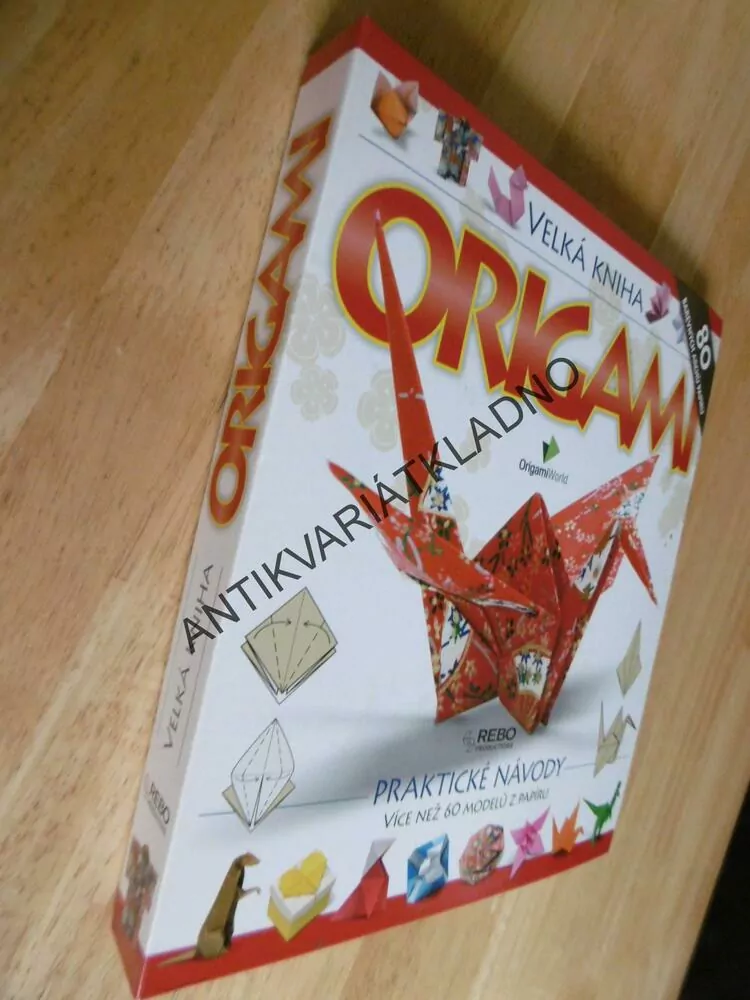 VELKÁ KNIHA ORIGAMI, PRAKTICKÉ NÁVODY VÍC NEŽ 60 MODELŮ Z PAPÍRU, 
