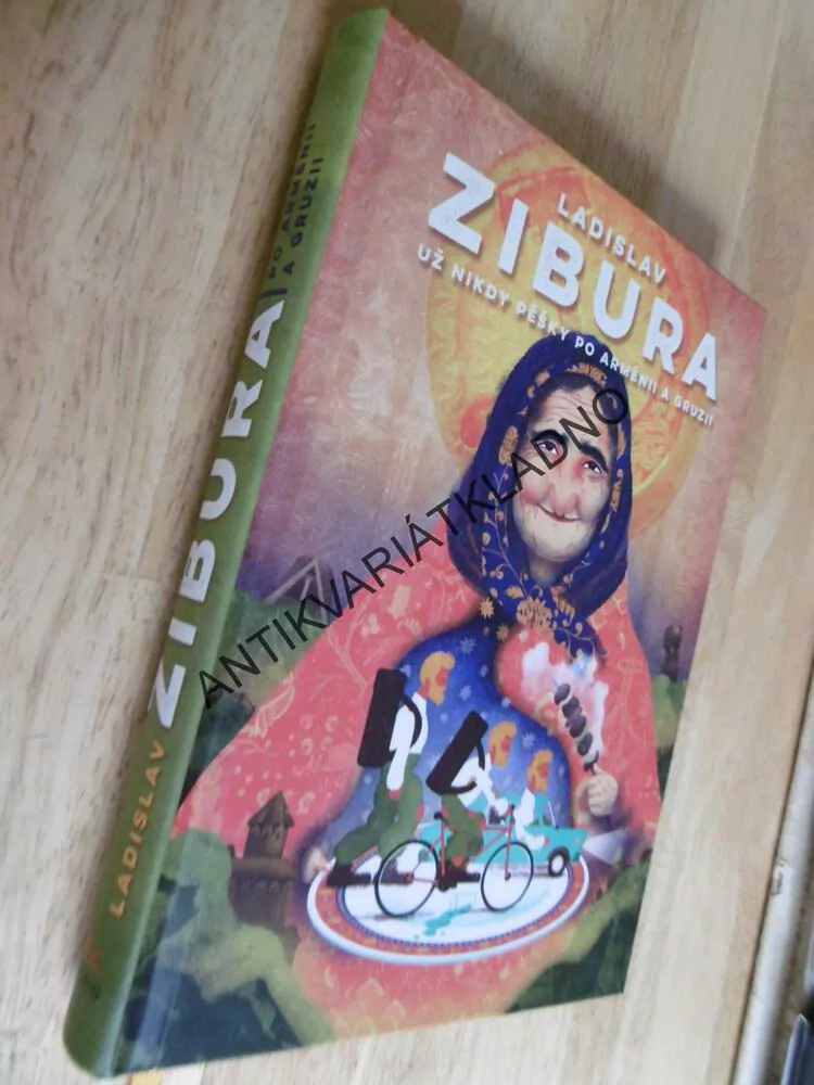 UŽ NIKDY PĚŠKY PO ARMÉNII A GRUZII, LADISLAV ZIBURA