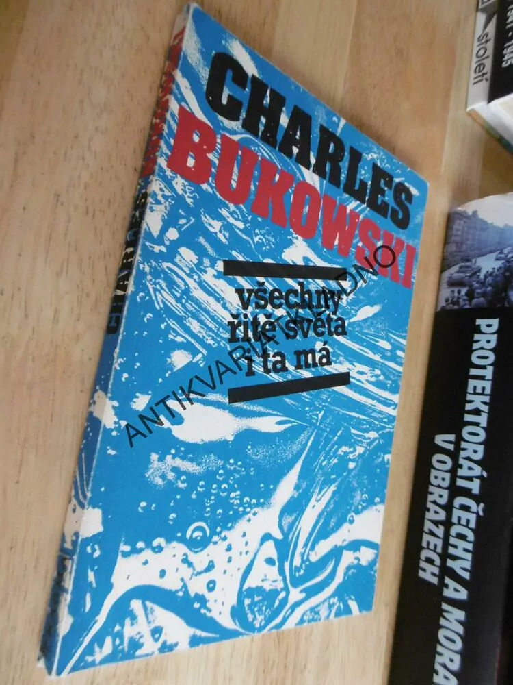 VŠECHNY ŘITĚ SVĚTA I TA MÁ, CHARLES BUKOWSKI