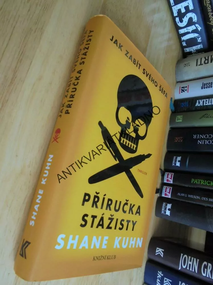 JAK ZABÍT SVÉHO ŠÉFA, PŘÍRUČKA STÁŽISTY, SHANE KUHN, **an