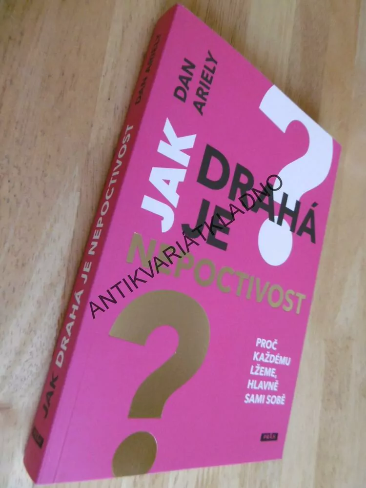 JAK DRAHÁ JE NEPOCTIVOST? DAN ARIELY, PROČ KAŽDÉMU LŽEME, HLAVNĚ SAMI SOBĚ, **an