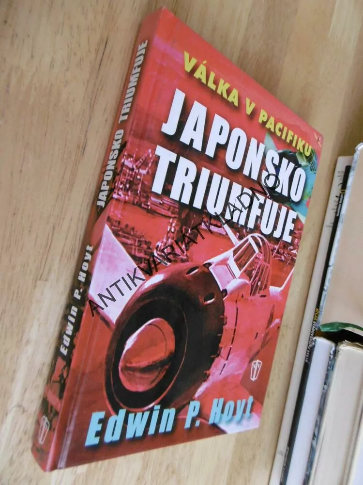 VÁLKA V PACIFIKU, JAPONSKO TRIUMFUJE, EDWIN P. HOYT, **an