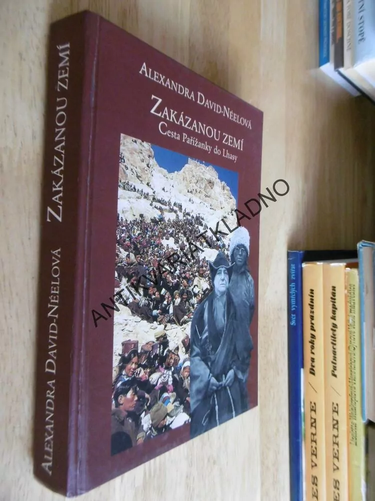 ZAKÁZANOU ZEMÍ, CESTA PAŘÍŽANKY DO LHASY, ALEXANDRA DAVID NÉELOVÁ