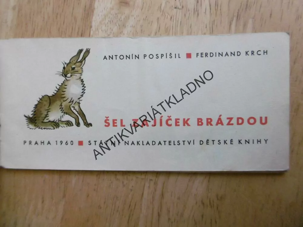 ŠEL ZAJÍČEK BRÁZDOU, ANTONÍN POSPÍŠIL, FERDINAND KRCH
