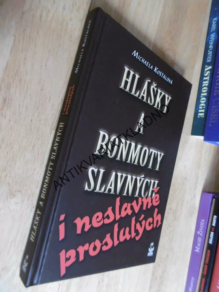 HLÁŠKY A BONMOTY SLAVNÝCH I NESLAVNĚ PROSLULÝCH, MICHAELA KOŠŤÁLOVÁ, **an