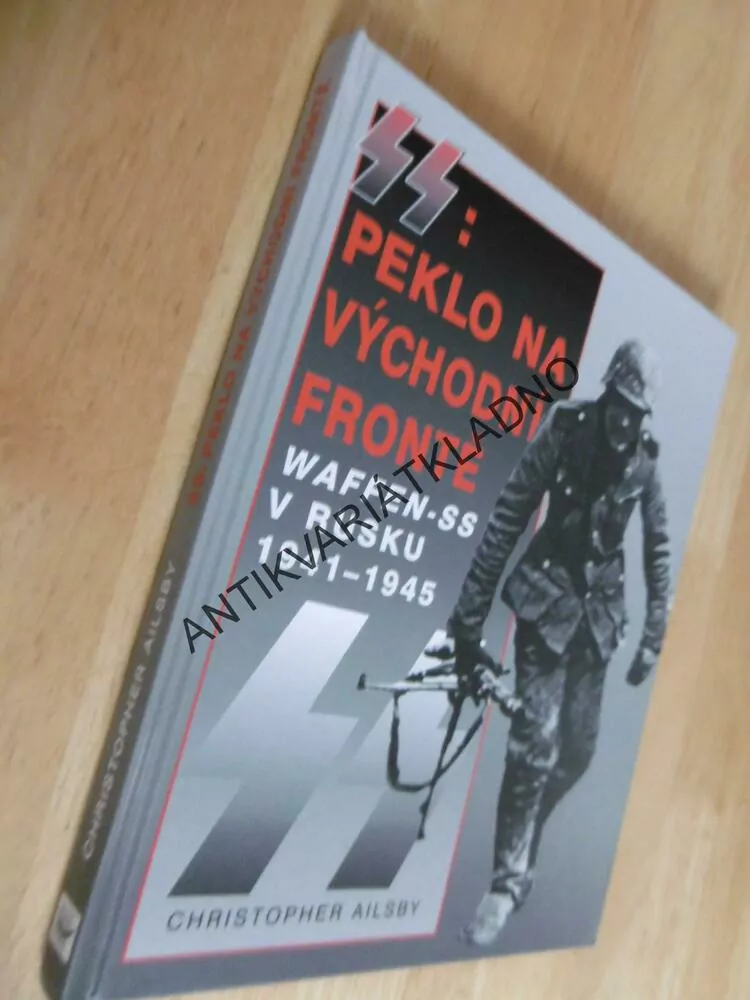 SS: PEKLO NA VÝCHODNÍ FRONTĚ, WAFFEN-SS V RUSKU 1941-45, CHRISTOPHER AILSBY, **an