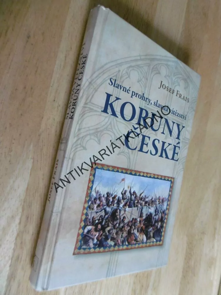 SLAVNÉ PROHRY, SLAVNÁ VÍTĚZSTVÍ KORUNY ČESKÉ, JOSEF FRAIS, **an