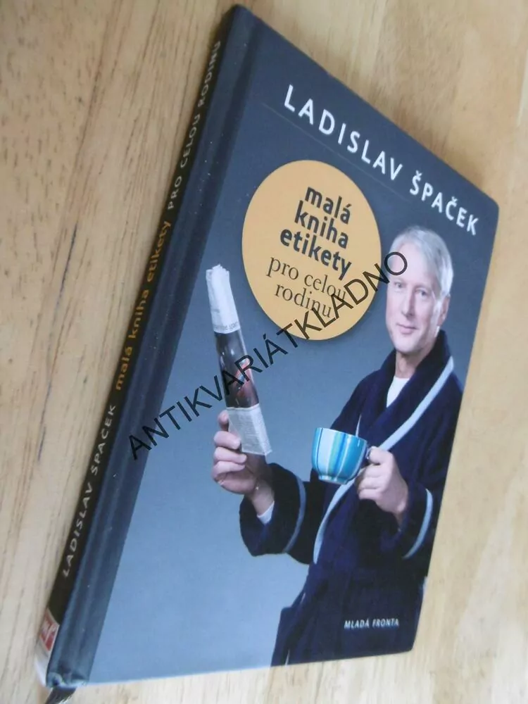 MALÁ KNIHA ETIKETY, PRO CELOU RODINU, LADISLAV ŠPAČEK, **an