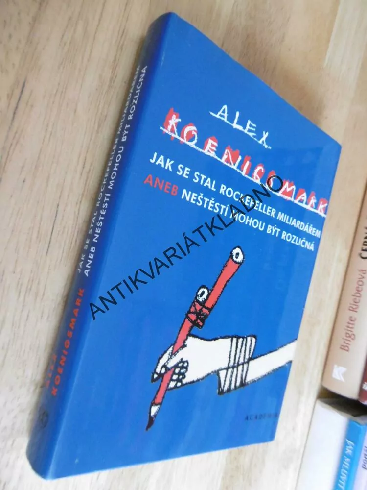 JAK SE STAL ROCKEFELLER MILIARDÁŘEM ANEB NEŠTĚSTÍ MOHOU BÝT ROZLIČNÁ, ALEX KOENIGS MARK, **an