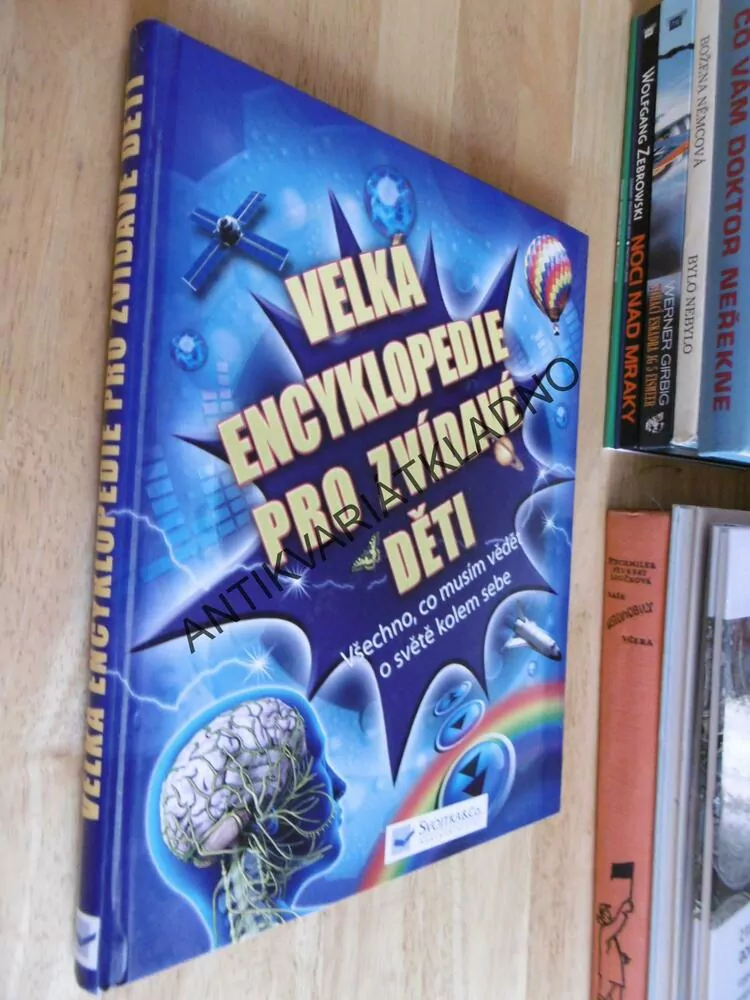 VELKÁ ENCYKLOPEDIE PRO ZVÍDAVÉ DĚTI, VŠECHNO , CO MUSÍM VĚDĚT O SVĚTĚ KOLEM SEBE, **an
