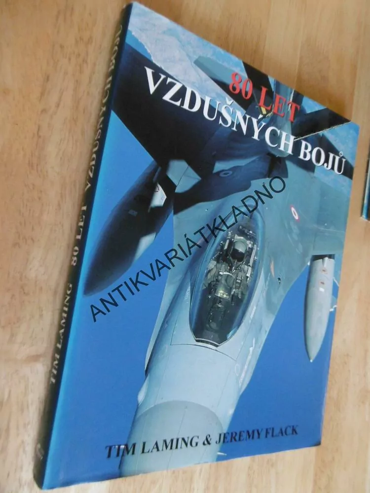 80 LET VZDUŠNÝCH BOJŮ, TIM LAMING, JEREMY FLACK, **an