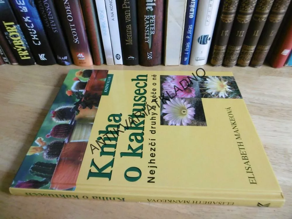KNIHA O KAKTUSECH, NEJHEZČÍ DRUHY A PÉČE O NĚ, ELISABETH MANKEOVÁ, **an
