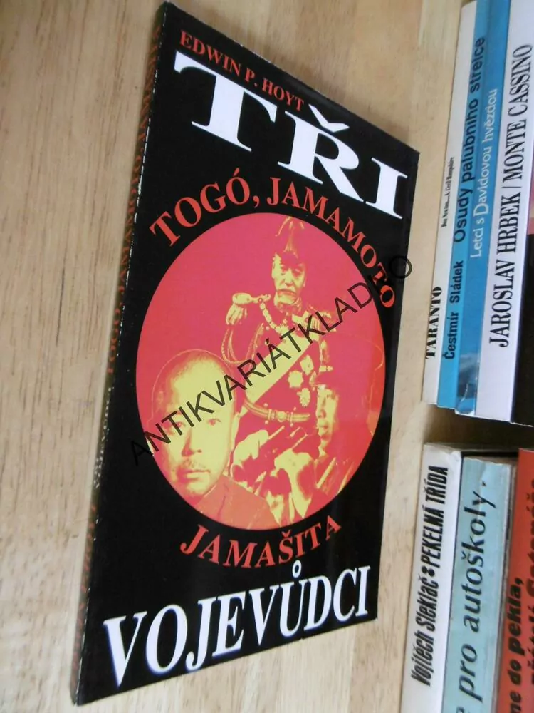 TŘI VOJEVŮDCI, TOGÓ, JAMAMOTO, JAMAŠITA, EDWIN P.HOYT