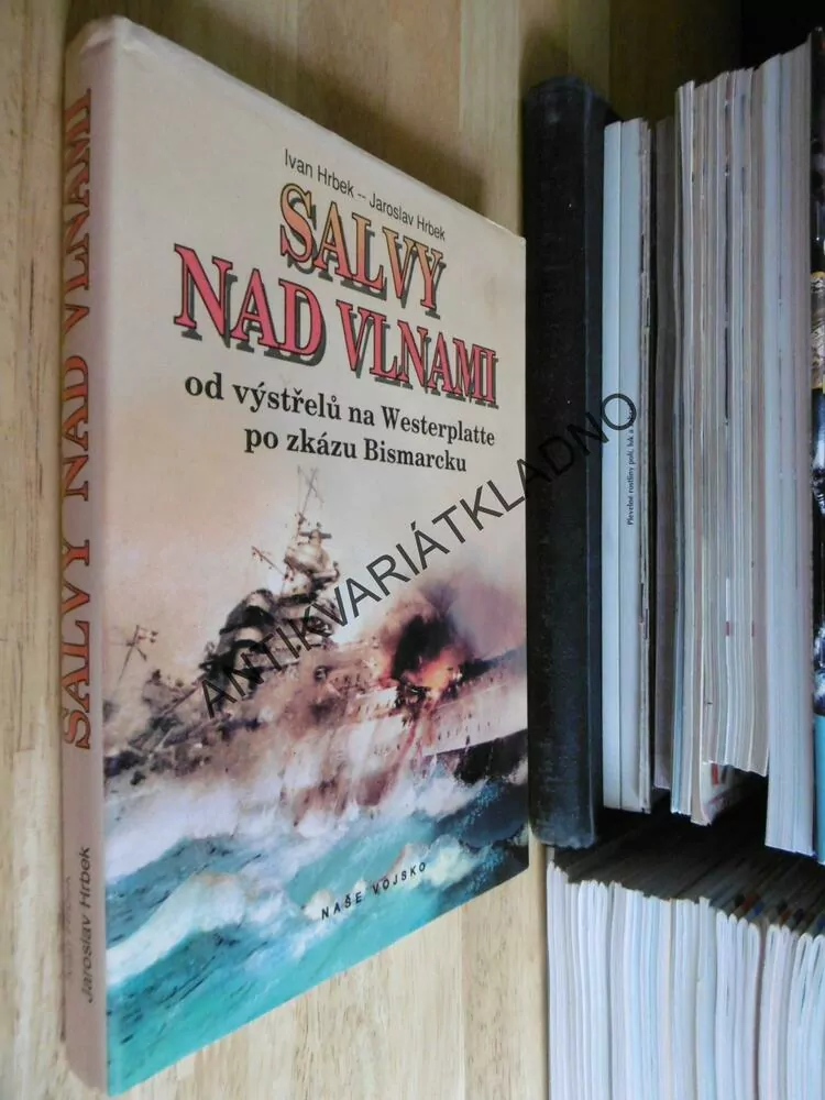 SALVY NAD VLNAMI, IVAN A JAROSLAV HRBEK, OD VÝSTŘELŮ NA WERSTERPLATTE PO ZKÁZU BISMARCKU, **an