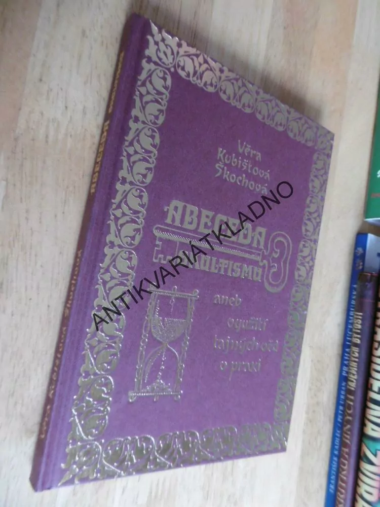 ABECEDA OKULTISMU ANEB VYUŽITÍ TAJNÝCH VĚD V PRAXI, VĚRA KUBIŠTOVÁ ŠKOCHOVÁ