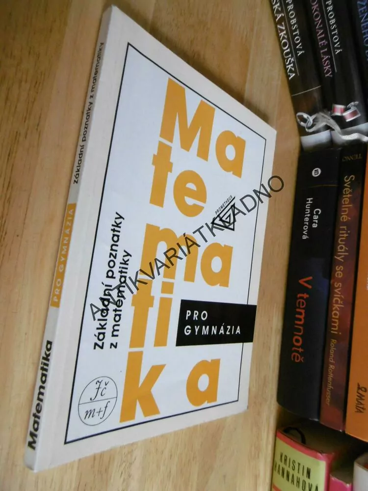 MATEMATIKA PRO GYMNÁZIA, ZÁKLADNÍ POZNATKY Z MATEMATIKY