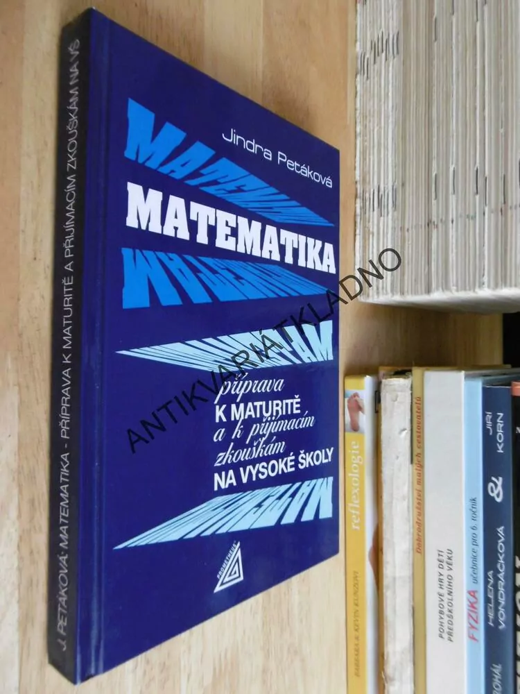 MATEMATIKA, PŘÍPRAVA K MATURITĚ A PŘIJÍMACÍM ZKOUŠKÁM NA VYSOKÉ ŠKOLY