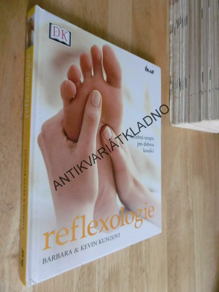 REFLEXOLOGIE, LÉČEBNÁ TERAPIE PRO DOBROU KONDICI, BARBARA A KEVIN KUNZA