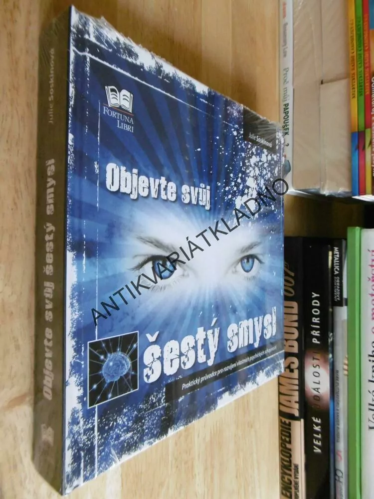 OBJEVTE SVŮJ ŠESTÝ SMYSL, PRAKTICKÝ PRŮVODCE PRO ROZVÍJENÍ VLASTNÍCH PSYCHICKÝCH SCHOPNOSTÍ
