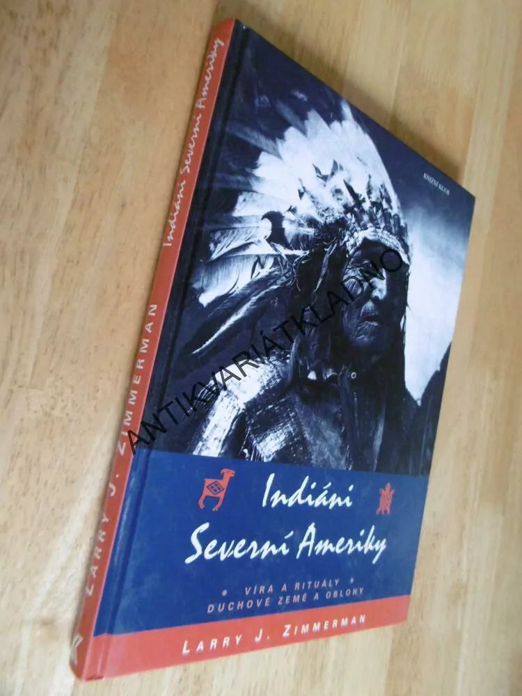 INDIÁNI SEVERNÍ AMERIKY, VÍRA A RITUÁLY, DUCHOVÉ ZEMĚ A OBLOHY, LARRY J. ZIMMERMAN