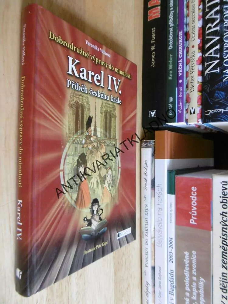 KAREL IV. PŘÍBĚH ČESKÉHO KRÁLE, DOBRODRUŽNÉ VÝPRAVY DO MINULOSTI, VERONIKA VÁLKOVÁ, PETR KOPL, **an