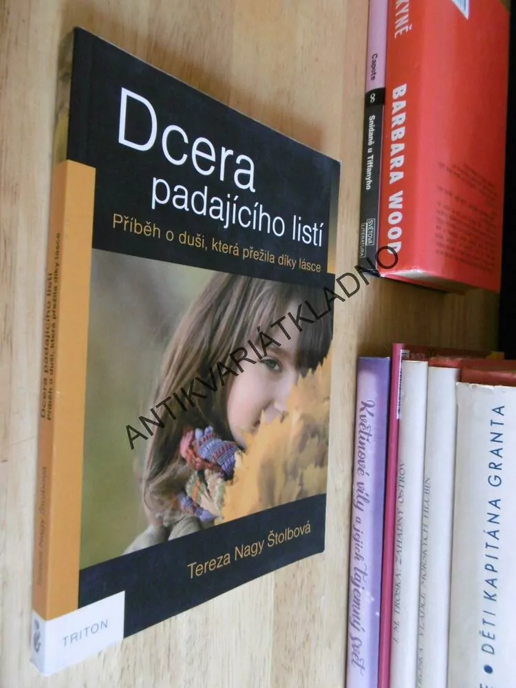 DCERA PADAJÍCÍHO LISTÍ, PŘÍBĚH O DUŠI, KTERÁ PŘEŽILA DÍKY LÁSCE, NAGY ŠTOLBOVÁ