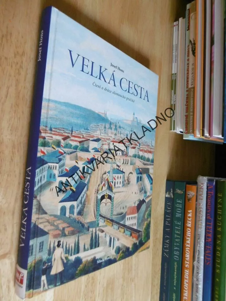 VELKÁ CESTA, JOSEF HONS, ČTENÍ O DRÁZE OLOMOUCKO PRAŽSKÉ