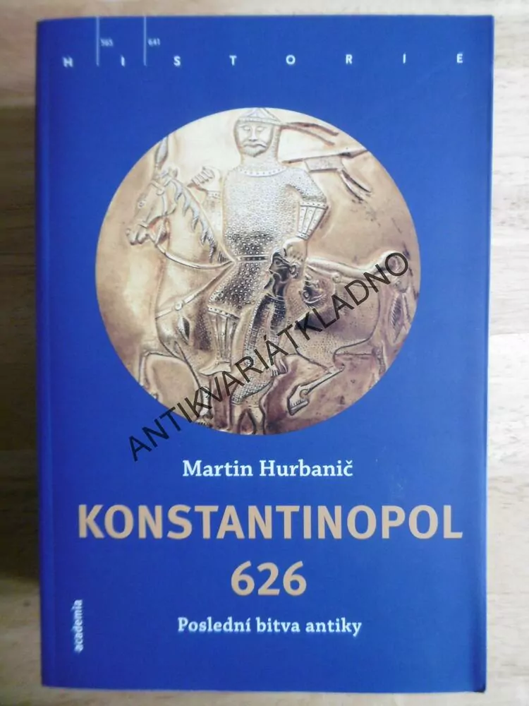 KONSTANTINOPOL 626, POSLEDNÍ BITVA ANTIKY, MARTIN HURBANIČ