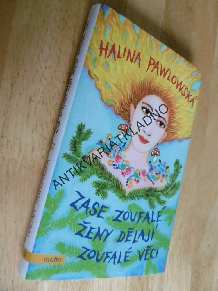 ZASE ZOUFALÉ ŽENY DĚLAJÍ ZOUFALÉ VĚCI, HALINA PAWLOWSKÁ, **an