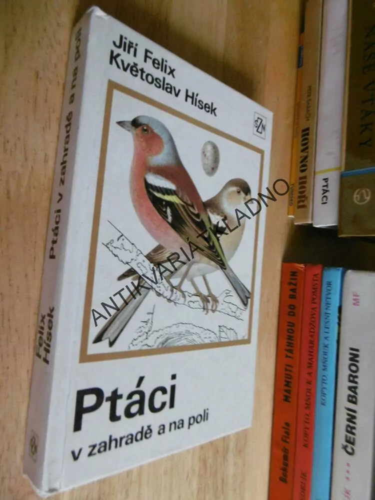 PTÁCI V ZAHRADĚ A NA POLI, JIŘÍ FELIX, KVĚTOSLAV HÍSEK, **an