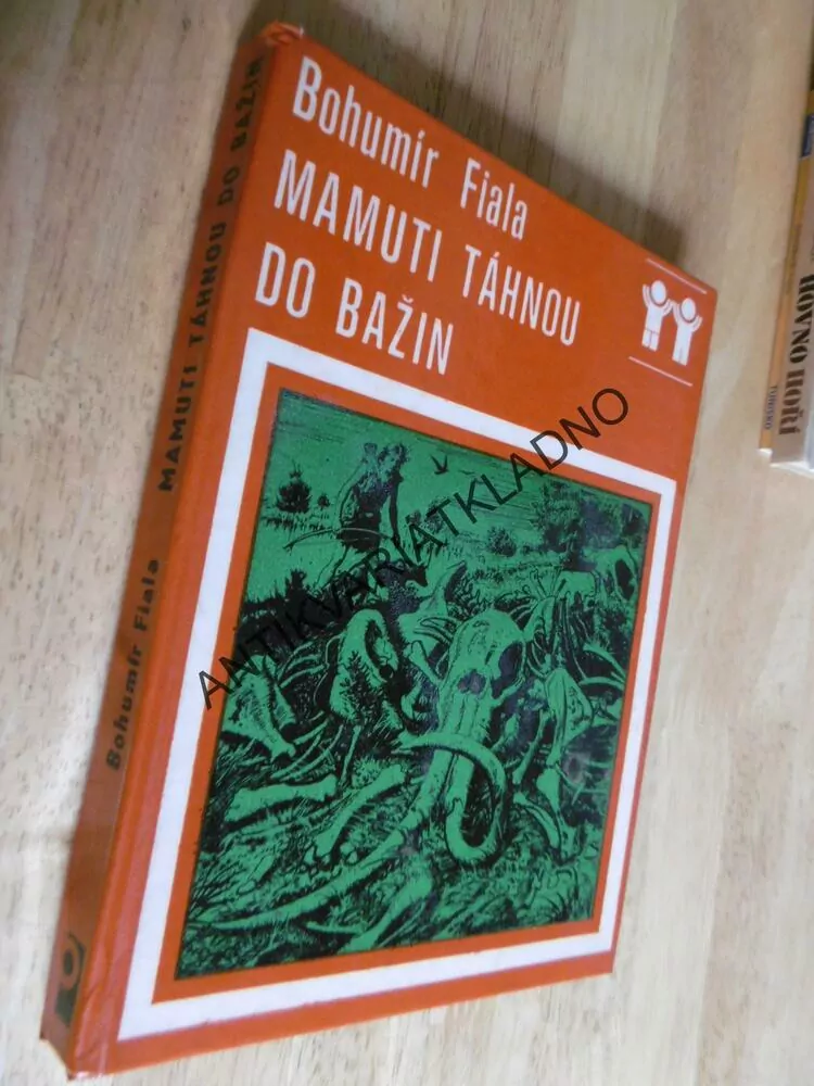 MAMUTI TÁHNOU DO BAŽIN, BOHUMÍR FIALA,