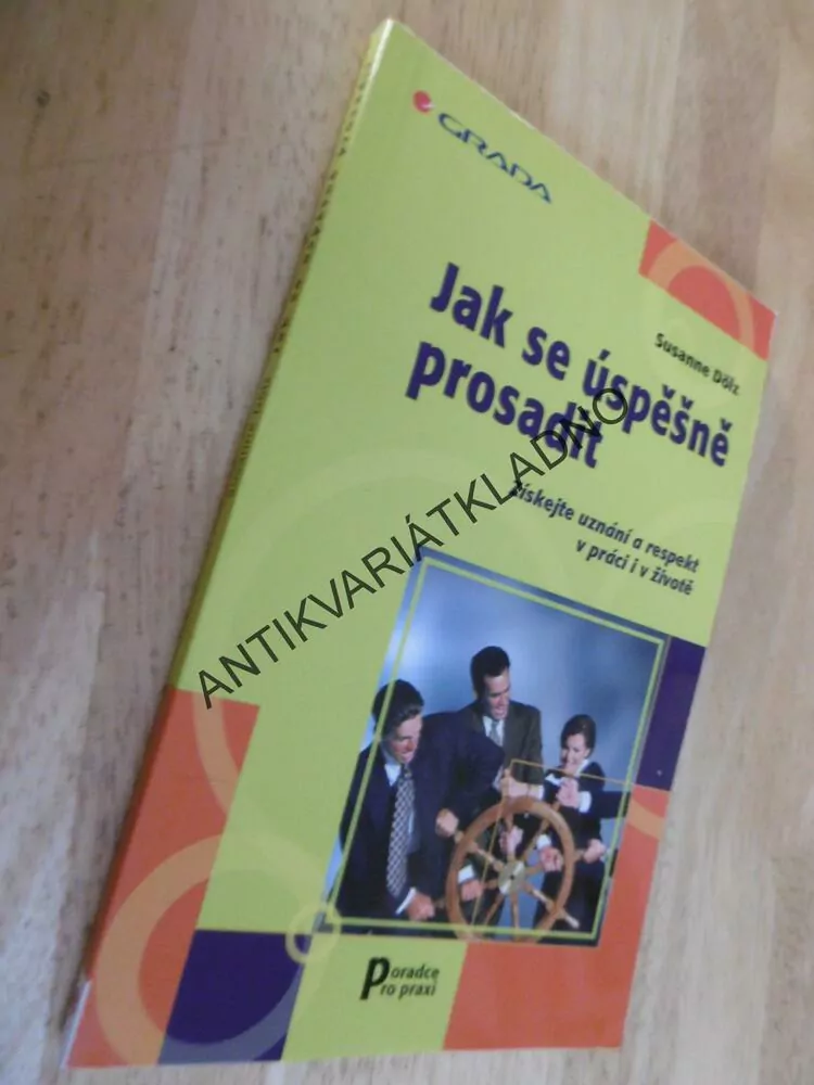 JAK SE ÚSPĚŠNĚ PROSADIT, ZÍSKEJTE UZNÁNÍ A RESPEKT V PRÁCI I V ŽIVOTĚ,