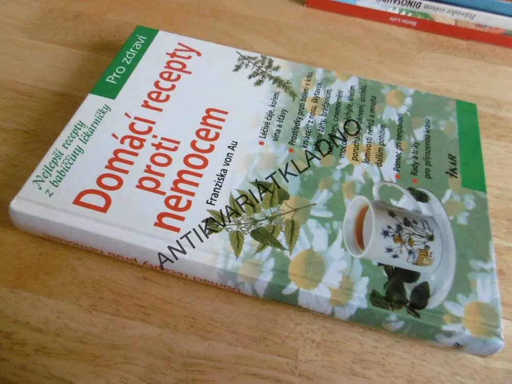 DOMÁCÍ RECEPTY PROTI NEMOCEM, FRANZISKA VON AU, PRO ZDRAVÍ  Z BABIČČINY LÉKÁRNIČKY, **an