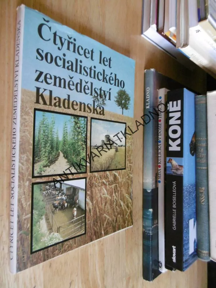ČTYŘICET LET SOCIALISTICKÉHO ZEMĚDĚLSTVÍ KLADENSKA, OKR. KLADNO,ŠPECINGER 1989, **an