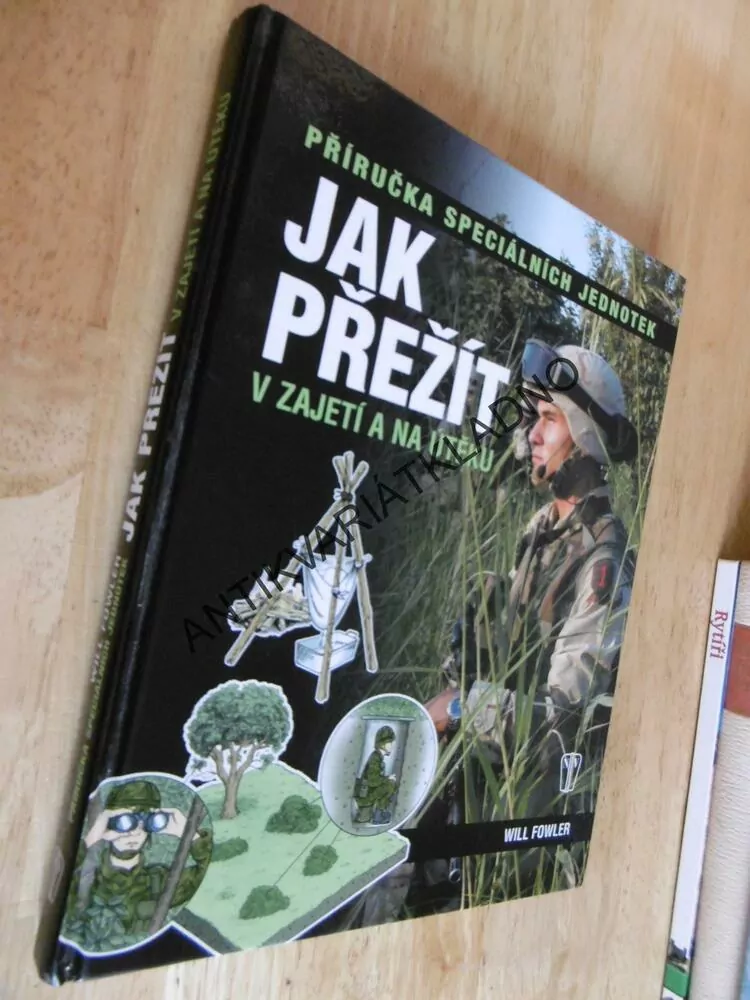PŘÍRUČKA SPECIÁLNÍCH JEDNOTEK JAK PŘEŽÍT V ZAJETÍ A NA ÚTĚKU, WILL FOWLER, **an