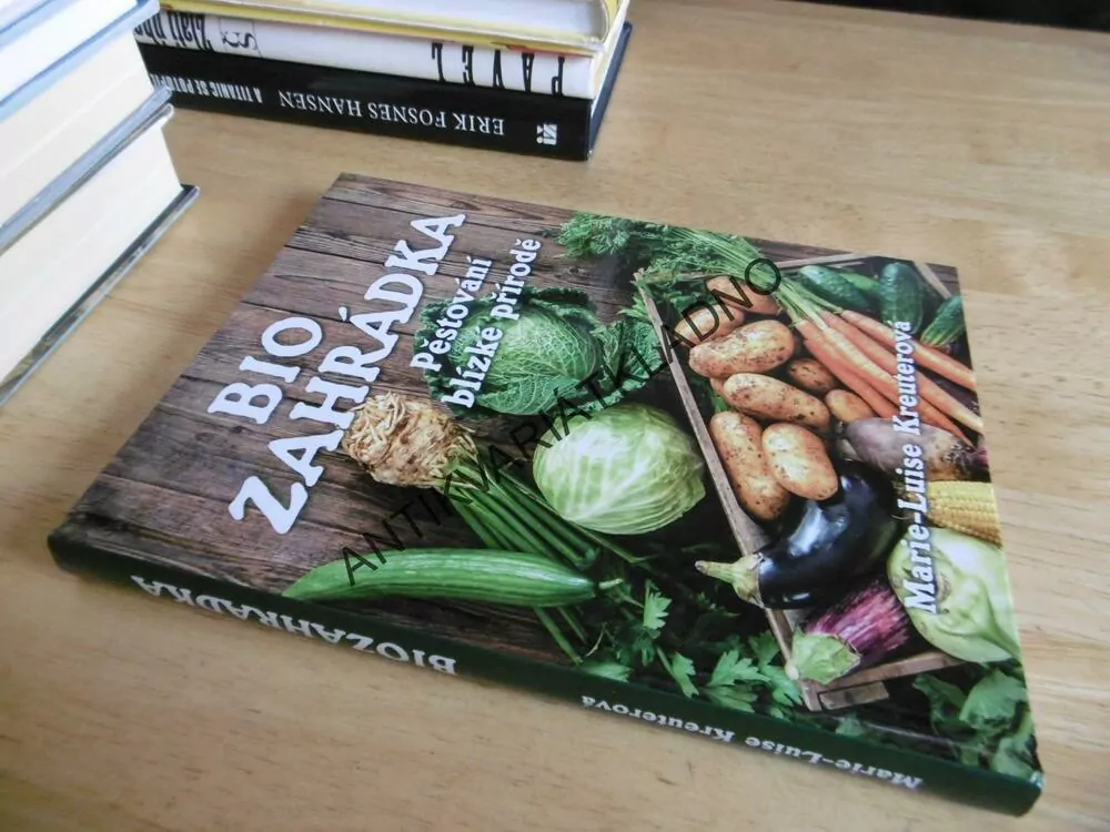 BIO ZAHRÁDKA, PĚSTOVÁNÍ BLÍZKÉ PŘÍRODĚ, MARIE-LUISE KREUTEROVÁ, **an