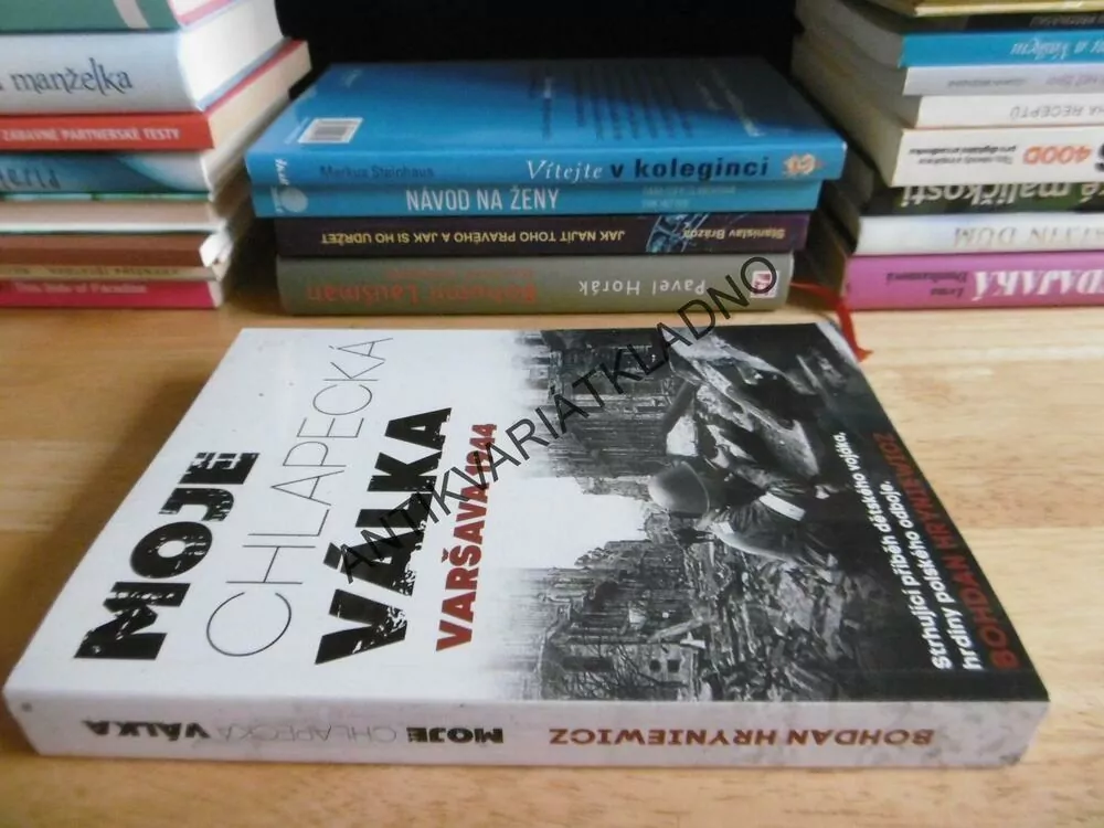 MOJE CHLAPECKÁ VÁLKA, VARŠAVA 1944, BOHDAN HRYNIEWICZ, **an