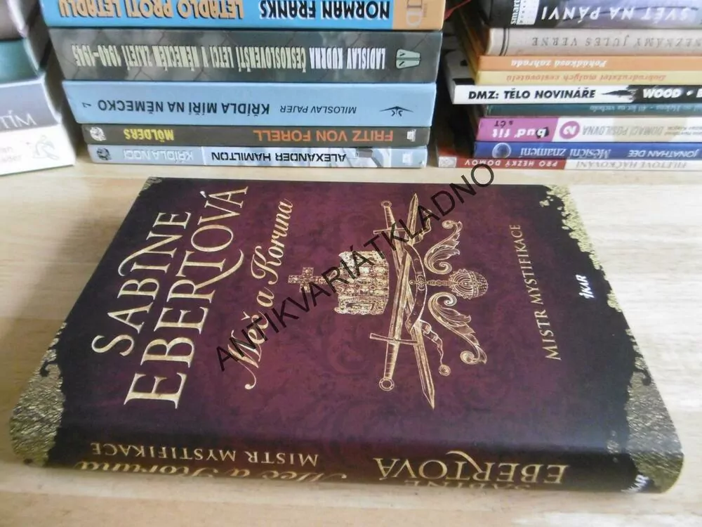 MEČ A KORUNA, MISTR MYSTIFIKACE, SABINE EBERTOVÁ, **an