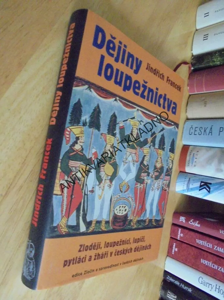 DĚJINY LOUPEŽNICTVA, FRANCEK, ZLODĚJI, LUPIČI, PYTLÁCI, ŽHÁŘI