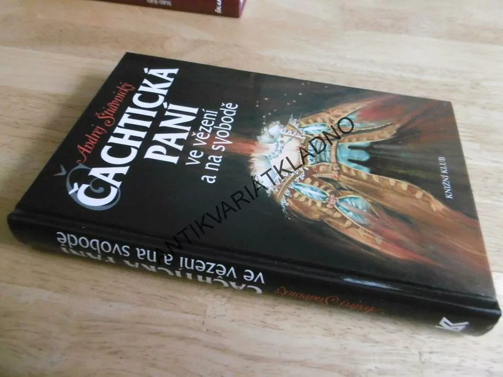 ČACHTICKÁ PANÍ VE VĚZENÍ A NA SVOBODĚ, ANDREJ ŠTIAVNICKÝ, **an