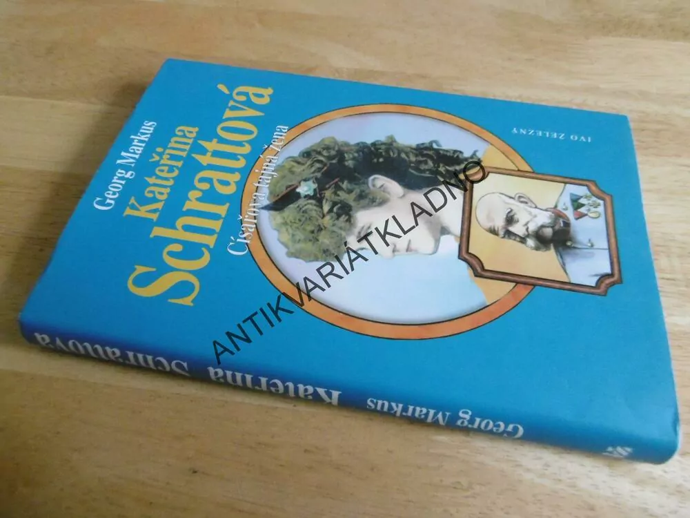 KATEŘINA SCHRATTOVÁ, CÍSAŘOVA TAJNÁ ŽENA, GEORG MARKUS, **an