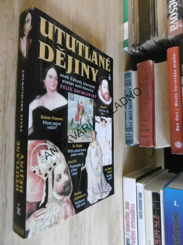 UTUTLANÉ DĚJINY ANEB ZÁHADY SLAVNÝCH POSTAV NAŠÍ HISTORIE, FELIX KRUMLOVSKÝ,  **an