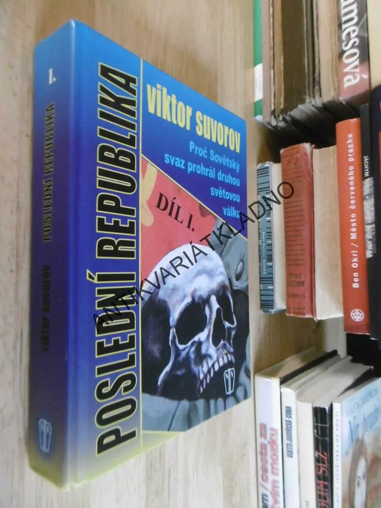 POSLEDNÍ REPUBLIKA 1., VIKTOR SUVOROV, PROČ SOVĚTSKÝ SVAZ PROHRÁL DRUHOU VÁLKU, **an