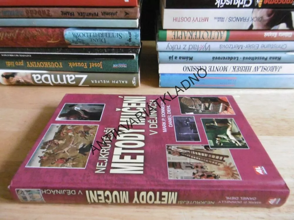 NEJKRUTĚJŠÍ METODY MUČENÍ V DĚJINÁCH, MARK P. DONNELLY, DANIEL DIEHL, **an