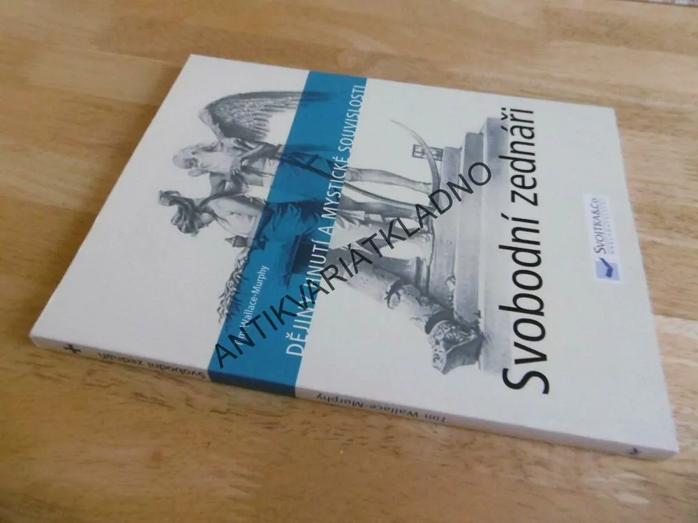 SVOBODNÍ ZEDNÁŘI, DĚJINY HNUTÍ A MYSTICKÉ SOUVISLOSTI, TIM WALLACE MURPHY, **an