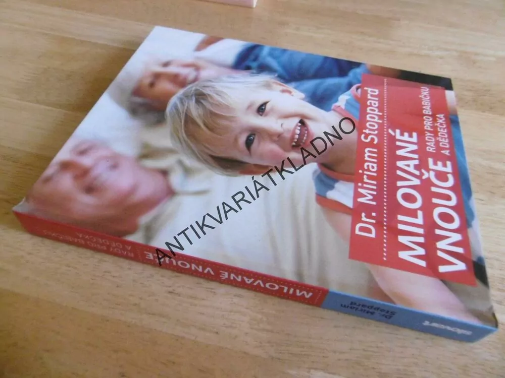 MILOVANÉ VNOUČE, RADY PRO BABIČKU A DĚDEČKA, DR. MIRIAM STOPPARD, **an