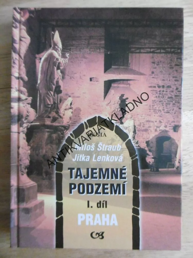 TAJEMNÉ PODZEMÍ 1. PRAHA, MILOŠ ŠTRAUB, JITKA LENKOVÁ, **an