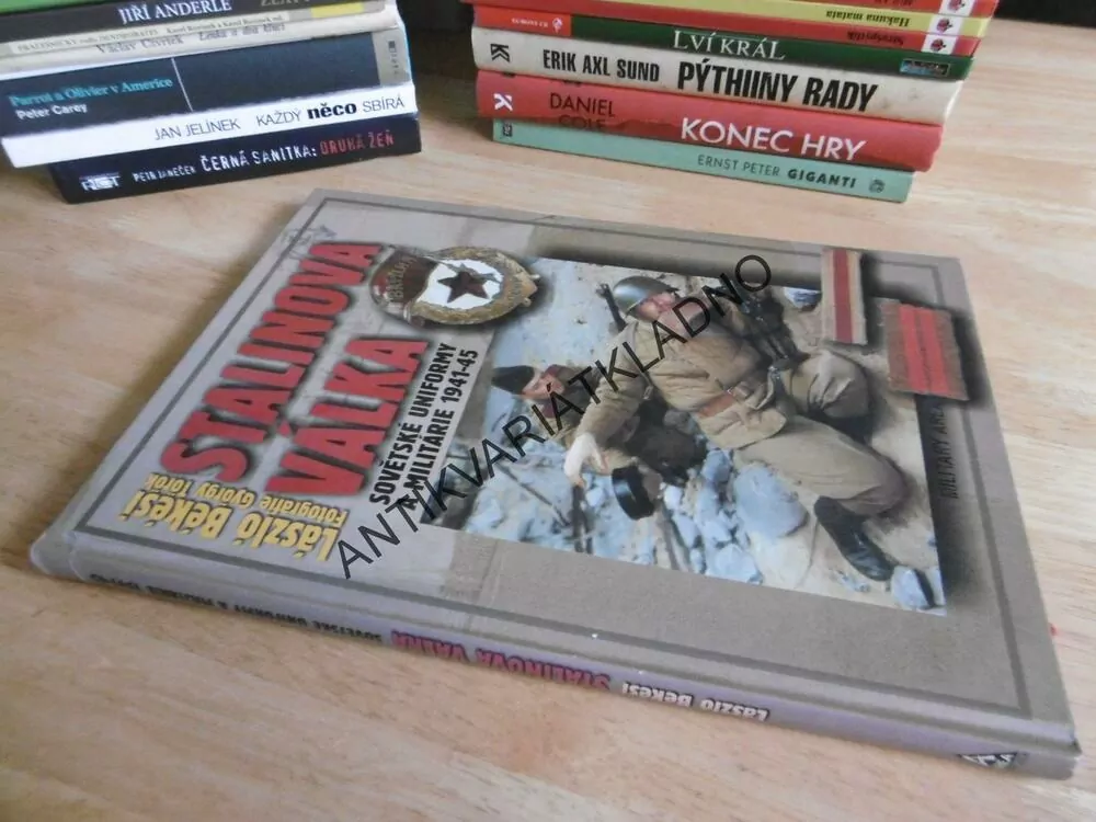 STALINOVA VÁLKA, SOVĚTSKÉ UNIFORMY A MILITÁRIE 1941-45, LASZLO BÉKÉSI, **an